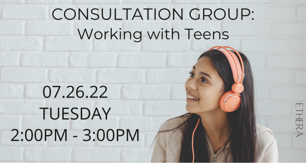 Ethera July Consultation Group: Working with Teens (Members Only)