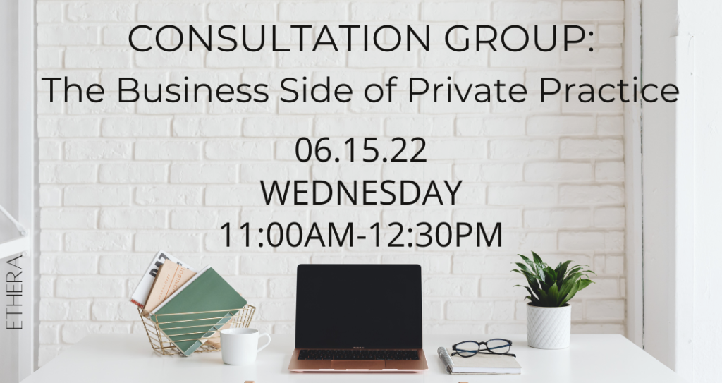 Ethera June Consultation Group: The Business Side of Private Practice (Members Only)