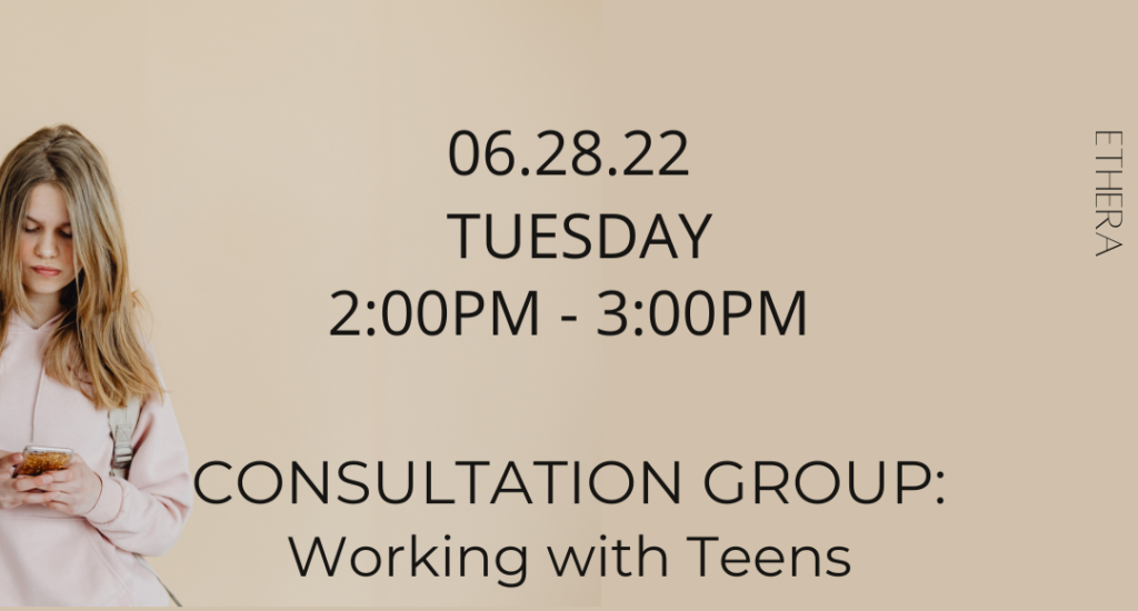Ethera June Consultation Group: Working with Teens (Members Only)